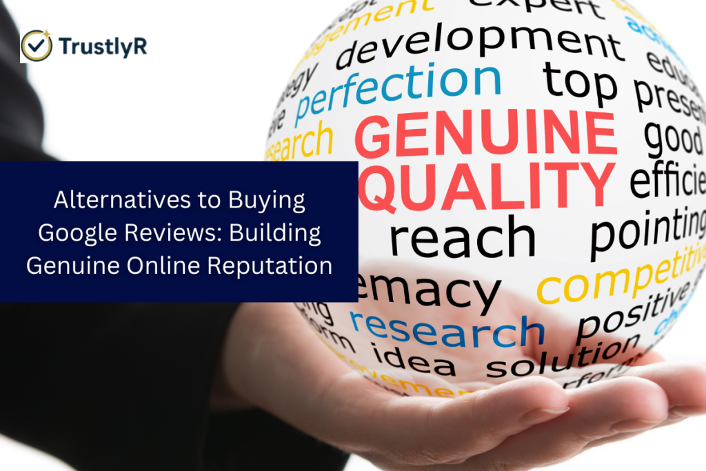 Alternatives to Buying Google Reviews: Building a Genuine Online Reputation